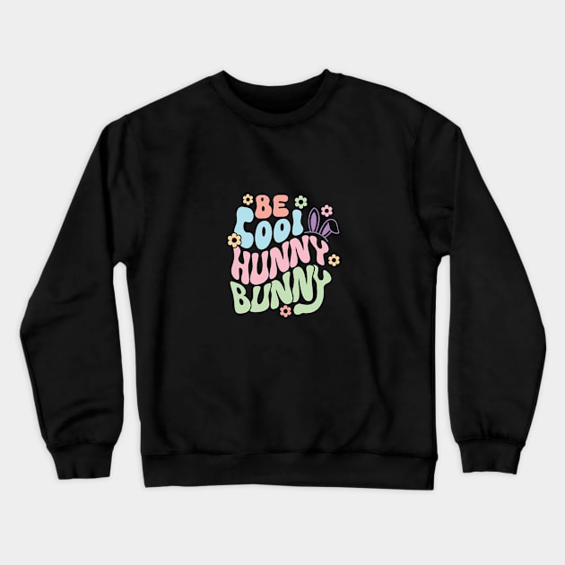 Be Cool Hunny Bunny Crewneck Sweatshirt by GoodWills